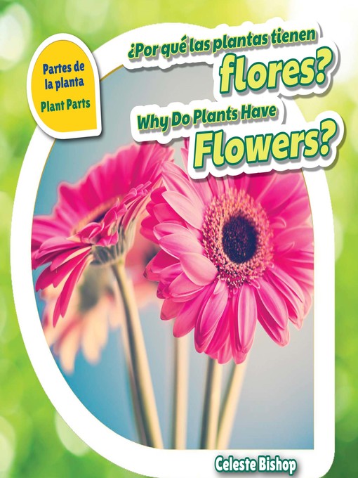 Title details for ¿Por qué las plantas tienen flores? / Why Do Plants Have Flowers? by Celeste Bishop - Available